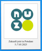 Zukunft jetzt in Potsdam 5./7.05.2025