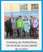 Gründung der Schülerfirma  "DUNCKER GANZ GROß" 08.10.2015